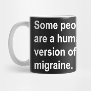 Some People Are a Human Version of A Migraine funny Mug